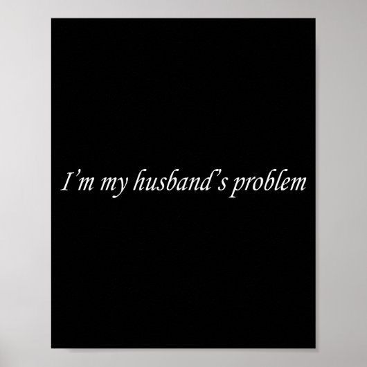 I'm My Husband's Problem Funny Wife Saying Couple Poster (Vorne)