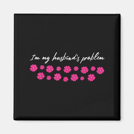 I'm My Husband's Problem Funny Wife Saying Magnet (Vorne)