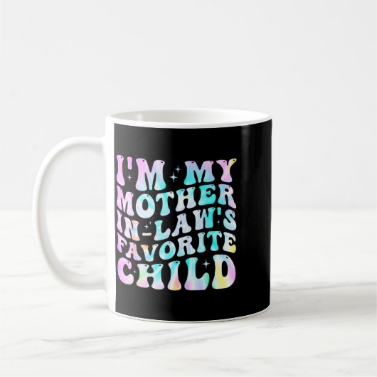 I'm My Mother In Law's Favorite Child Daughter In Kaffeetasse (Links)
