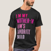 I'm My Mother In Law's Favorite Child Daughter In T-Shirt (Vorderseite)