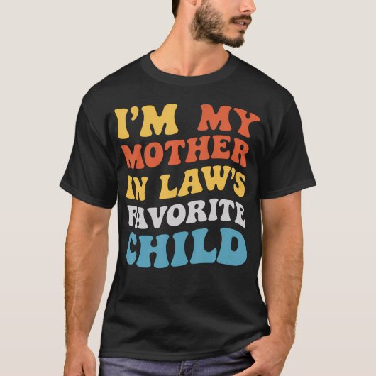 I'M My Mother In Laws Favorite Child Family Son Da T-Shirt (Vorderseite)