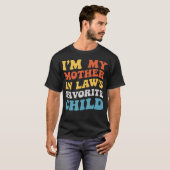 I'M My Mother In Laws Favorite Child Family Son Da T-Shirt (Vorne ganz)