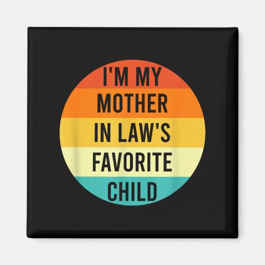 I'm My Mother In Law's Favorite Child, Funny Daugh Magnet (Vorne)