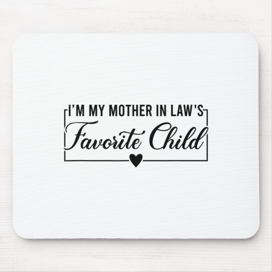 I'm My Mother In Law's Favorite Child, Funny Daugh Mousepad (Vorne)