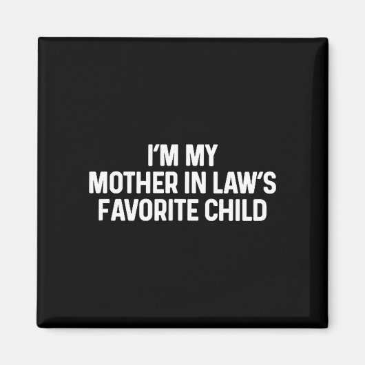 I'm My Mother In Law's Favorite Child Funny Daught Magnet (Vorne)