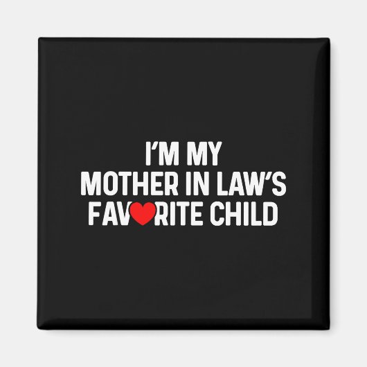 I'm My Mother In Law's Favorite Child Funny Daught Magnet (Vorne)