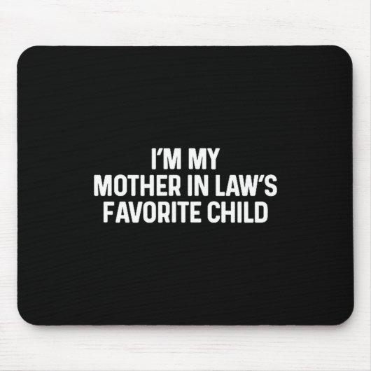 I'm My Mother In Law's Favorite Child Funny Daught Mousepad (Vorne)