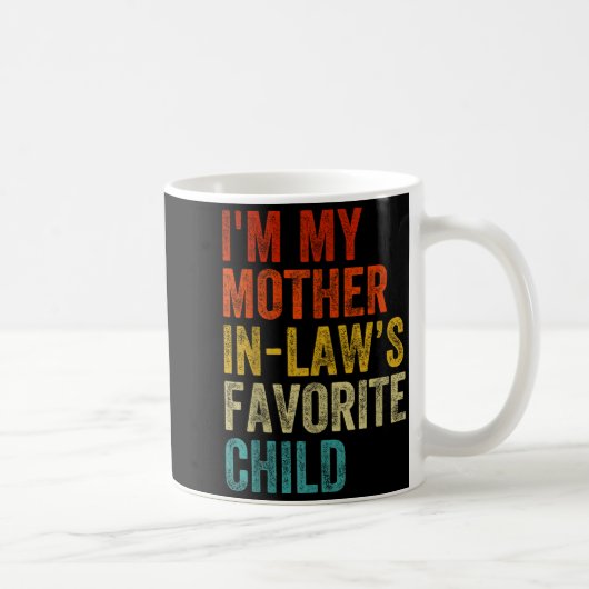 I'm My Mother In Laws Favorite Child Funny Family  Kaffeetasse (Rechts)