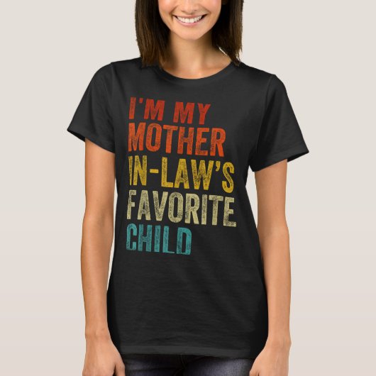 I'm My Mother In Laws Favorite Child Funny Family T-Shirt (Vorderseite)
