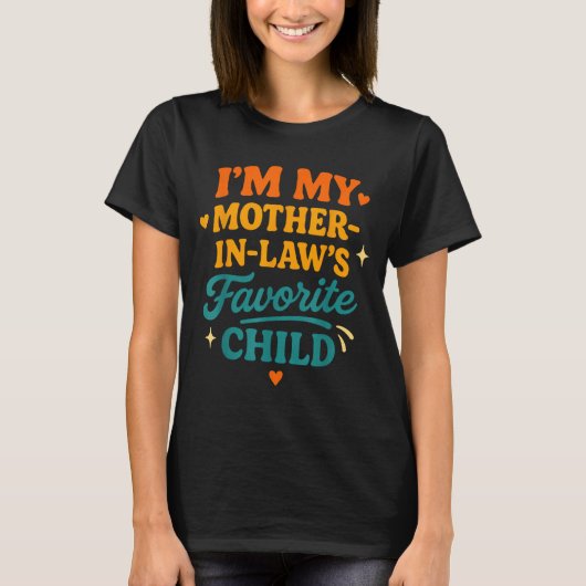 I'm My Mother In Laws Favorite Child Funny Family T-Shirt (Vorderseite)