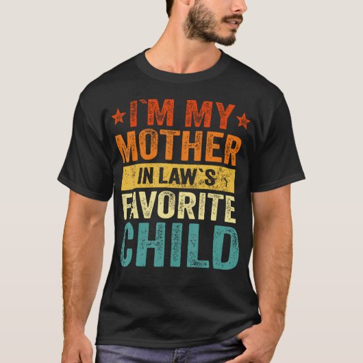 I'M My Mother In Laws Favorite Child Funny Family T-Shirt (Vorderseite)