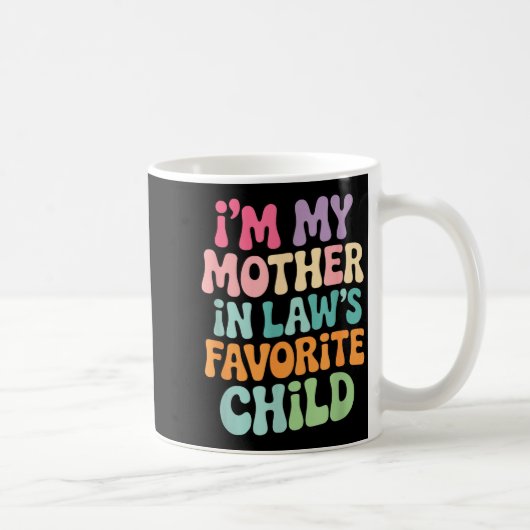 I'm My Mother In Law's Favorite Child Funny Groovy Kaffeetasse (Rechts)