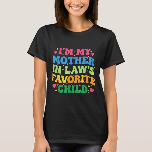 I'm My Mother In Law's Favorite Child Funny Groovy T-Shirt (Vorderseite)