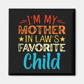 I'm My Mother In Laws Favorite Child Funny Parent Magnet (Vorne)
