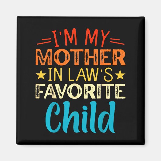I'm My Mother In Laws Favorite Child Funny Parent Magnet (Vorne)