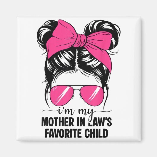I'm My Mother In Laws Favorite Child Funny Parent Magnet (Vorne)
