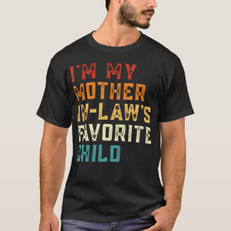 I'M My Mother In Law's Favorite Child Funny Son In T-Shirt