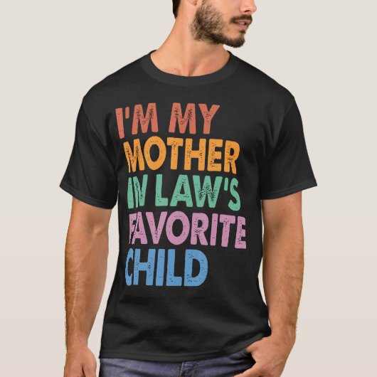 I'M My Mother In Law'S Favorite Child Funny T-Shirt (Vorderseite)