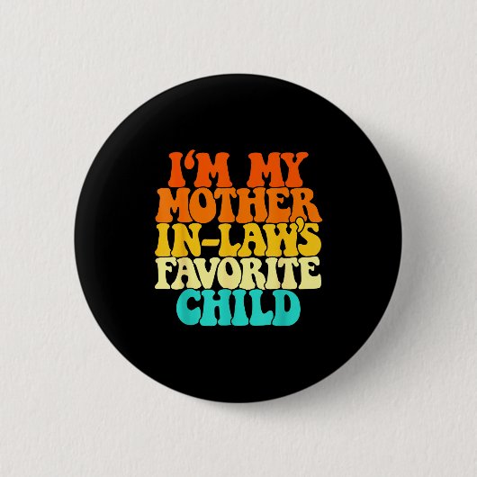 I'm My Mother In Laws Favorite Child Groovy Funny Button (Vorderseite)