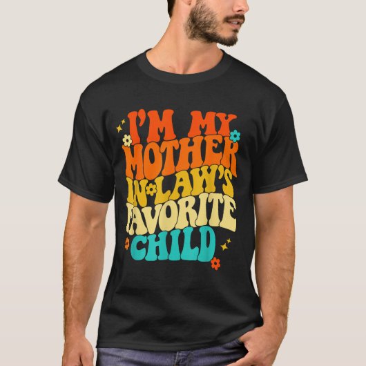 I'm My Mother In Laws Favorite Child Groovy Funny T-Shirt (Vorderseite)