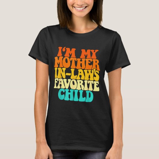 I'm My Mother In Laws Favorite Child Groovy Funny T-Shirt (Vorderseite)