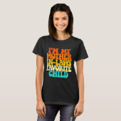 I'm My Mother In Laws Favorite Child Groovy Funny T-Shirt (Vorne ganz)