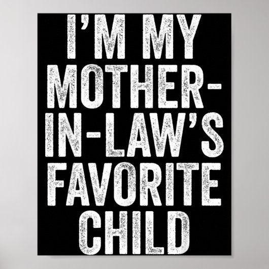 I'm My Mother In Law's Favorite Child Son In Law C Poster (Vorne)