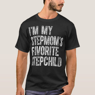 I'M My Stepmom's Favorite Stepchild Funny Family H T-Shirt