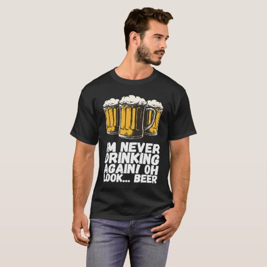 Im Never Drinking Again Oh Look Beer T-Shirt (Vorne ganz)