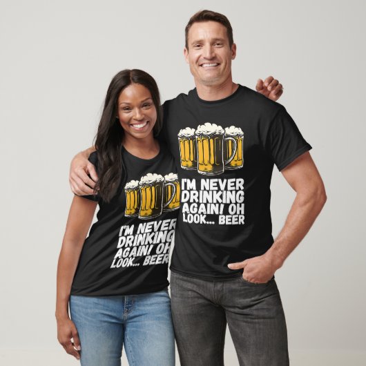Im Never Drinking Again Oh Look Beer T-Shirt (Unisex)