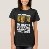 Im Never Drinking Again Oh Look Beer T-Shirt (Vorderseite)