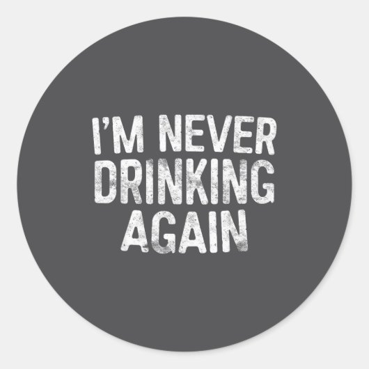 I'm Never Drinking Again Shirt Funny Men Women Dri Runder Aufkleber (Vorderseite)