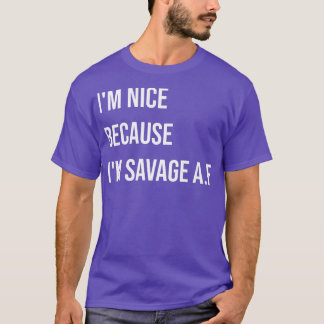 I'm Nice Because I'm Savage Af Funny Quote Premium T-Shirt