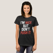 I'm Nice But Don't Push It Sassy Attitude Personal T-Shirt (Vorne ganz)