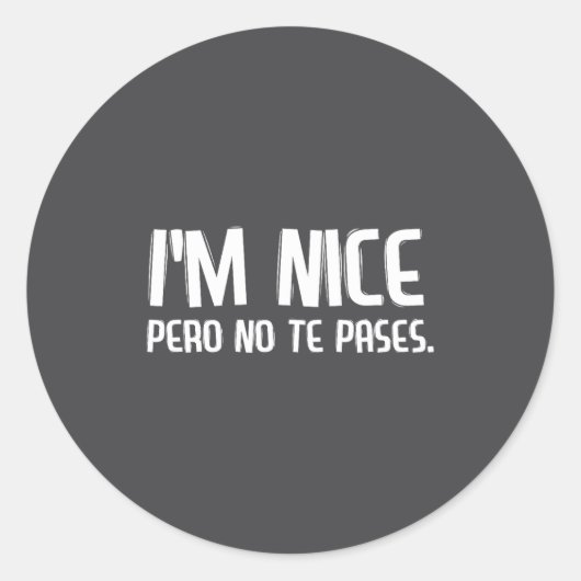 I'm Nice Pero No Te Pases Funny Spanish Latinos Sa Runder Aufkleber (Vorderseite)
