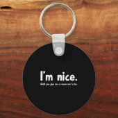 I'm Nice Until You Give Me A Reason Not To Be, Fun Schlüsselanhänger (Vorderseite)