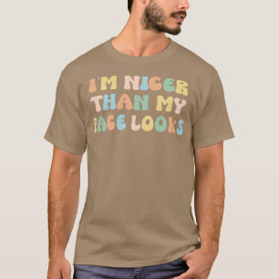 Im Nicer than mein Gesicht sieht aus T-Shirt