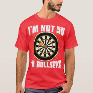 Im nicht 50 im Bullseye Darts Player Geburtstagsge T-Shirt