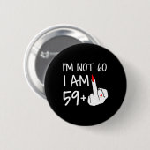 Im Nicht 60 Ich bin 59 plus 1 Middle Finger T-Shir Button (Vorne & Hinten)