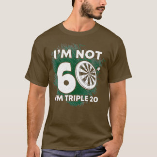 Im Nicht 60 Ich bin Tripple 20 Shirt Darts Funny G