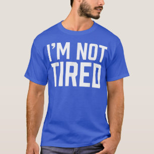 Im nicht müde lustige Eintauchen Bedtime Beschwerd T-Shirt