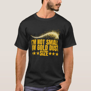 Im nicht Small Im Gold Dust Size Gold Prospector 3 T-Shirt