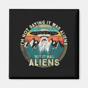 Im nicht Sprichwort war es Außerirdischen - Funny  Magnet