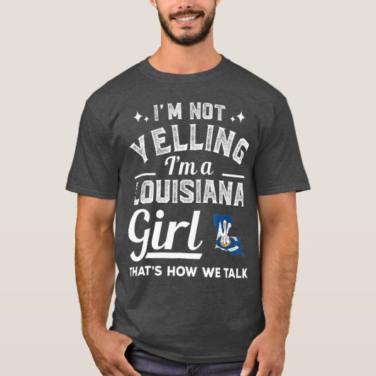 Im Nicht Yelling Im A Louisiana Girl T-Shirt (Vorderseite)