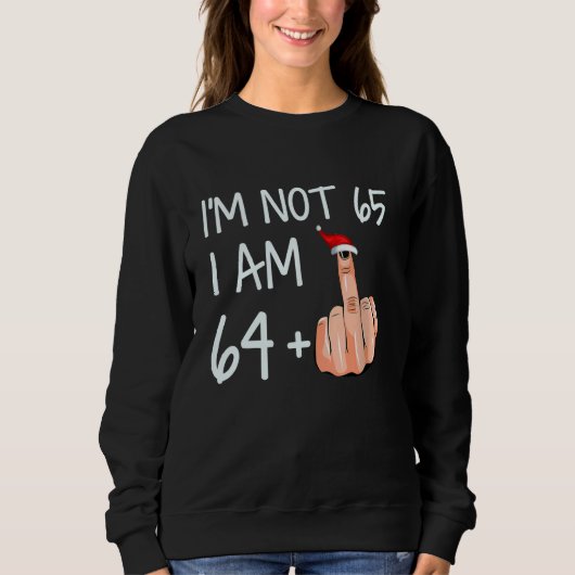 Im not 65 Ich bin 64 plus 1 Middle Finger Weihnach Sweatshirt (Vorderseite)