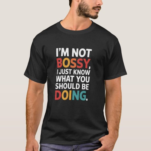 I'm Not A Bossy I Just Know What You Should Be Doi T-Shirt (Vorderseite)