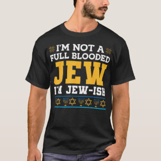 I'M Not A Full Blooded Jew I'M Jew-Ish Funny Hanuk T-Shirt