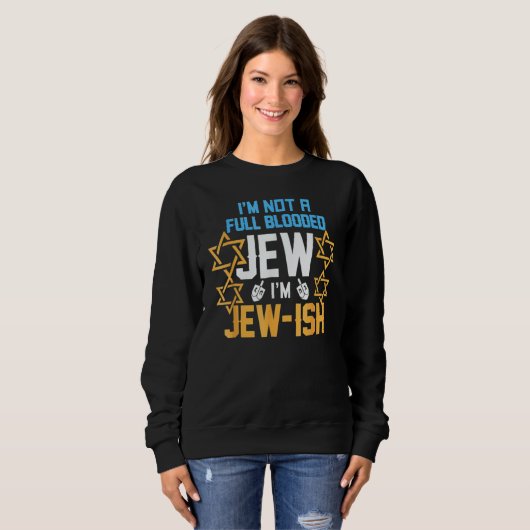 I'm Not A Full Blooded Jew I'm Jew Ish Hanukkah Sweatshirt (Vorne ganz)