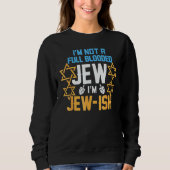 I'm Not A Full Blooded Jew I'm Jew Ish Hanukkah Sweatshirt (Vorderseite)