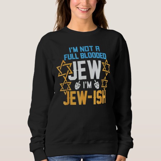 I'm Not A Full Blooded Jew I'm Jew Ish Hanukkah Sweatshirt (Vorderseite)